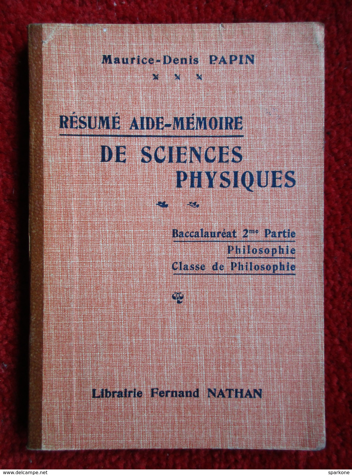 Résumé Aide-Mémoire De Sciences Physiques "Baccalauréat" (Maurice-Denis Papin) éditions Fernand Nathan De 1937 - 18 Ans Et Plus