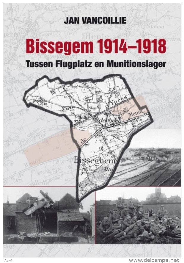 Jan Vancoillie Bissegem 1914 1918 Tussen Flugplatz En Munitionslager NIEUW BOEK - Wevelgem Kortrijk Marke Heule Gullegem - Guerre 1914-18