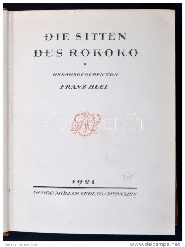 Franz Blei: Die Sitten Des Rokoko. München, 1921, Müller. XVI+453 P. 36 T. Kiadói... - Non Classés