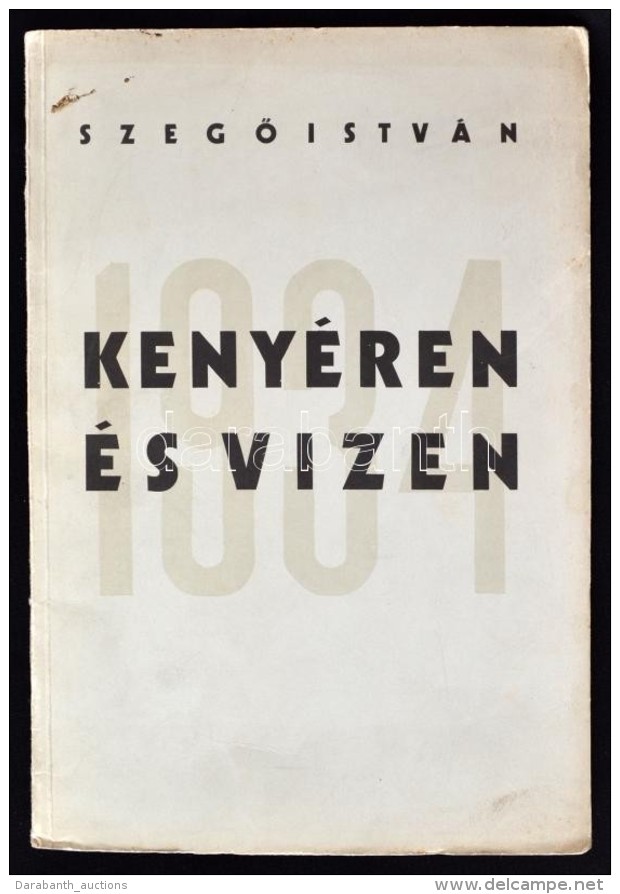 SzegÅ‘ István: Kenyéren és Vizen. Bp., 1934, SzerzÅ‘i Kiadás (Hungária).  30 P.... - Sin Clasificación
