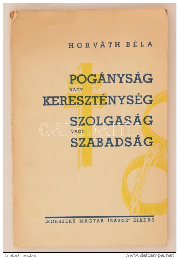 Horváth Béla: Pogányság Vagy Kereszténység. Szolgaság Vagy... - Non Classés