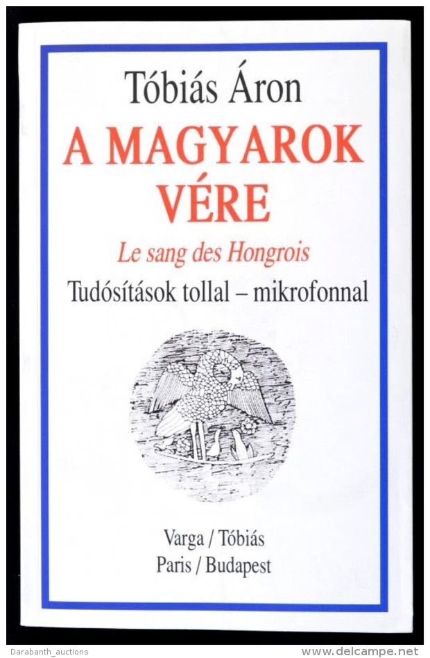 Tóbiás Áron: A Magyarok Vére. Le San Des Hongrois. Tudósítások... - Ohne Zuordnung