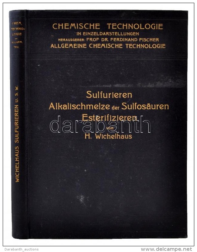 Dr. H Wichelhaus: Sulfurieren, Alkalischmelze Der Sulfosäuren, Esterifizieren. Leipzig, 1911, Otto Spamer.... - Sin Clasificación