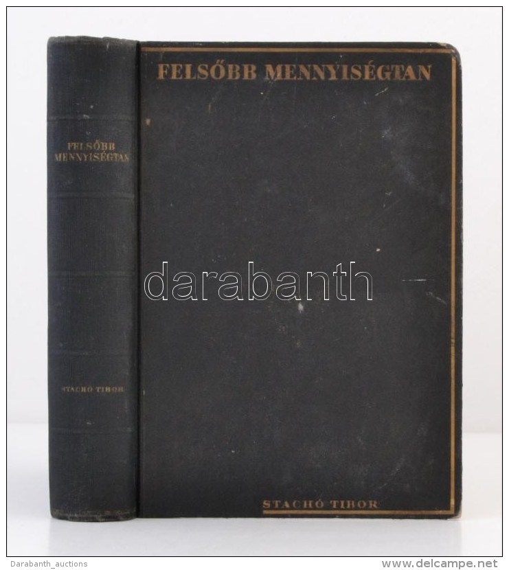 Dr. Stachó Tibor: FelsÅ‘bb Mennyiségtan. Budapest, 1944. Negyedik Kiadás. Kiadói... - Non Classés
