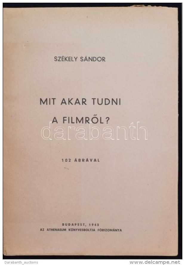 Székely Sándor: Mit Akar Tudni A FilmrÅ‘l. 102 ábrával. Bp., 1943 Athenaeum. 215p. - Non Classés