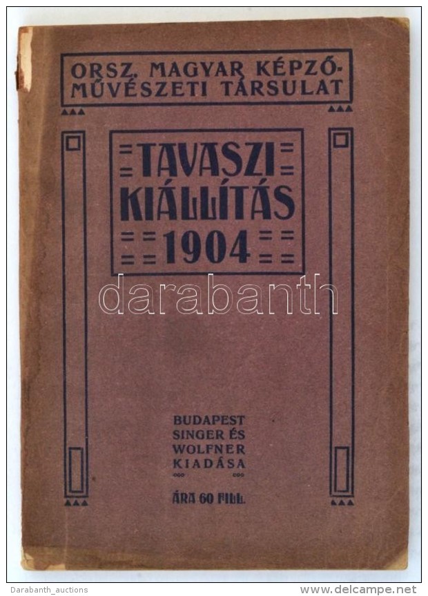 1904 Tavaszi Kiállítás. Budapest, Országos Magyar KépzÅ‘mÅ±vészeti... - Non Classés