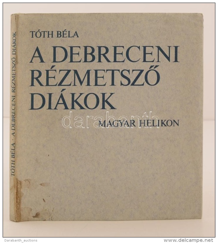 Tóth Béla: A Debreceni RézmetszÅ‘ Diákok. 1976, Magyar Helikon. Kiadói... - Non Classés