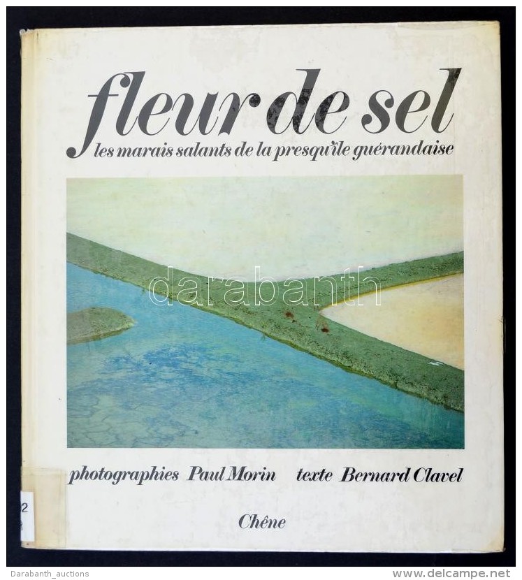 Morin, Paul - Clavel, Bernard: Fleur De Sel. Les Marais Salants De La Presqu'île Guérandaise. Geneve,... - Non Classés