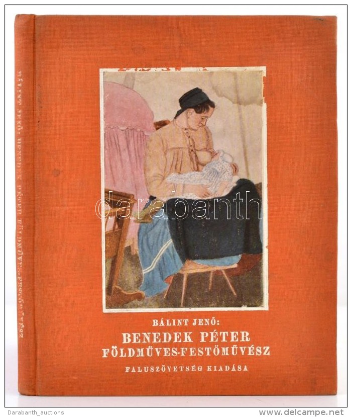 Bálint JenÅ‘: Benedek Péter FöldmÅ±ves-festÅ‘mÅ±vész. [Bp.], [1928],... - Non Classificati