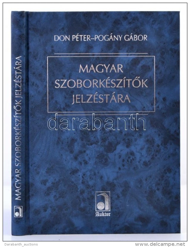 Don Péter - Pogány Gábor: Magyar SzoborkészítÅ‘k Jelzéstára. Bp.,... - Non Classés
