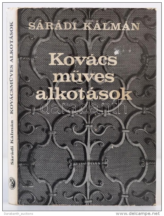 Sárádi Kálmán: KovácsmÅ±ves Alkotások. Bp., 1981, MÅ±szaki... - Non Classés