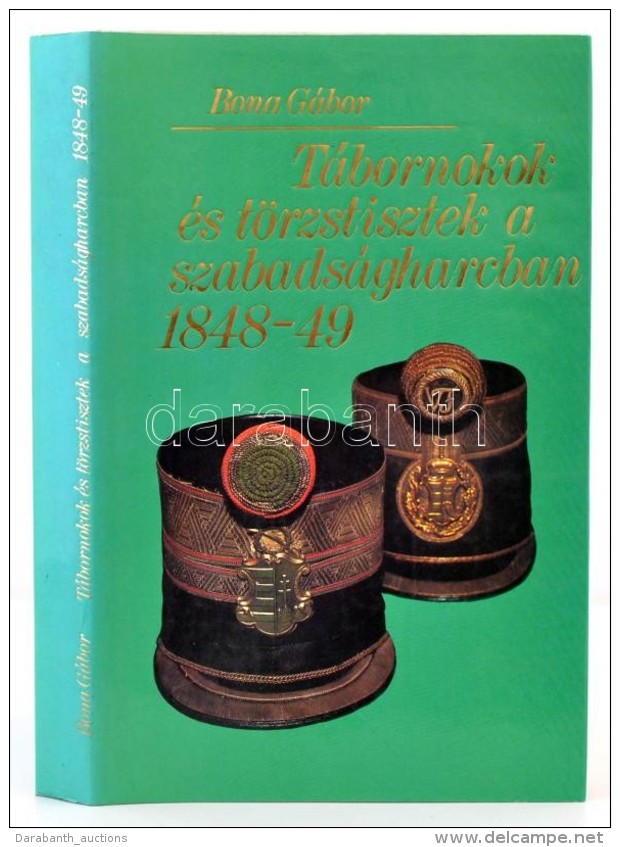 Bona Gábor: Tábornokok és Törzstisztek A Szabadságharcban 1848-49. Budapest, 1983,... - Non Classés