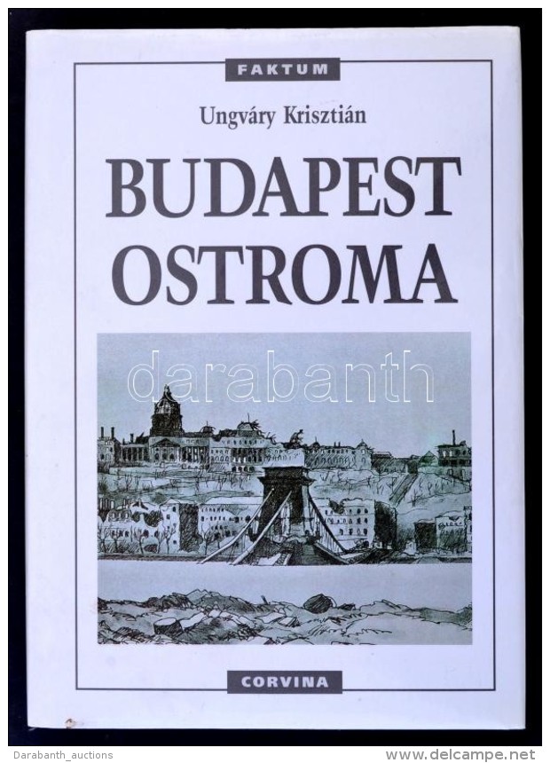 Ungváry Krisztián: Budapest Ostroma. Bp., 1998, Corvina. Második, Javított... - Non Classés