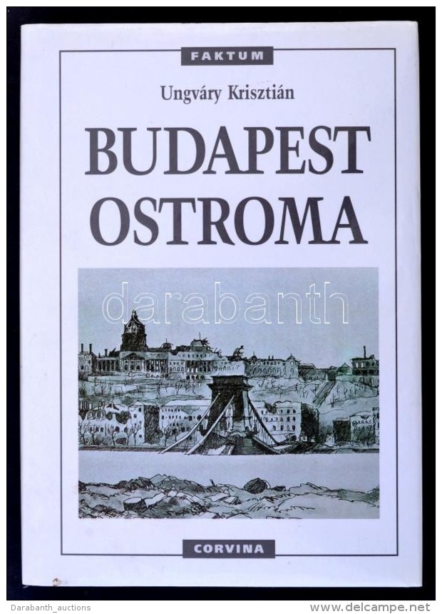 Ungváry Krisztián: Budapest Ostroma. Bp., 1998, Corvina. Második, Javított... - Non Classificati