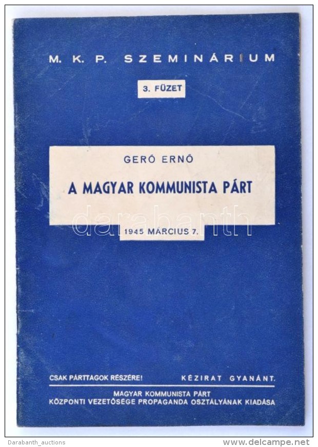 GerÅ‘ ErnÅ‘: A Magyar Kommunista Párt, 1945. Március 7. Kézirat Gyanánt, Cak... - Non Classés