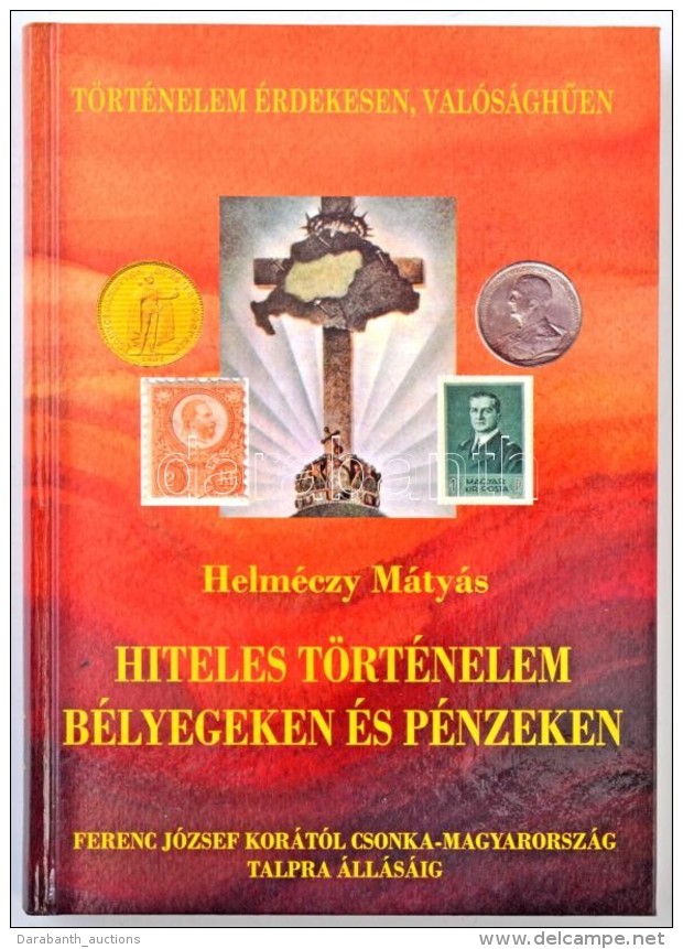 Helméczy Mátyás: Hiteles Történelem Bélyegeken és Pénzeken -... - Non Classificati