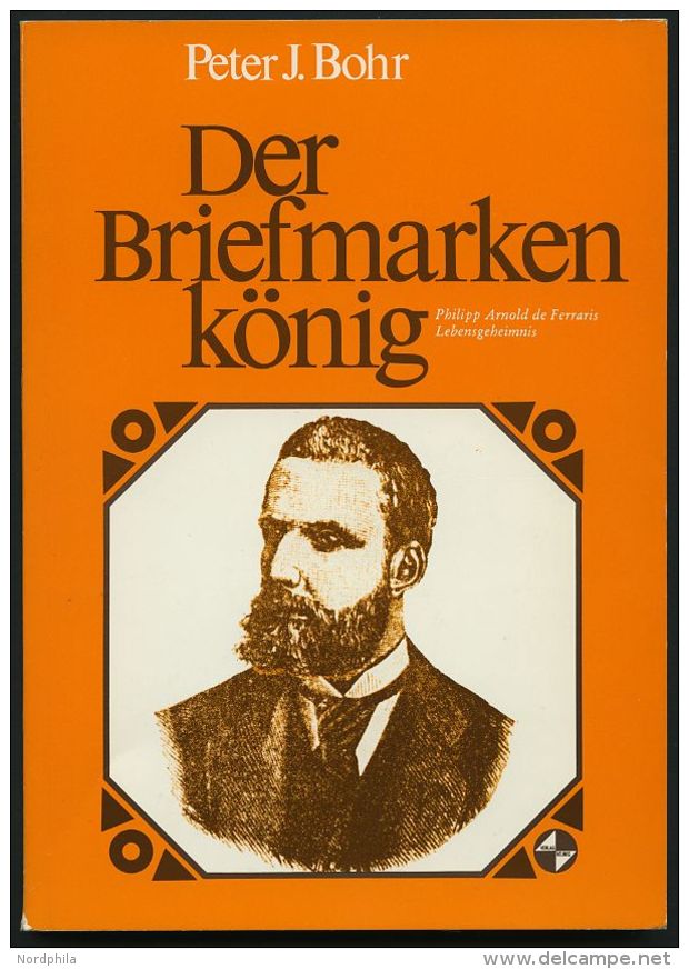 PHIL. LITERATUR Der Briefmarkenkönig - Der Lebensroman Philipp Arnold Von Ferraris, Peter J. Mohr, 79 Seiten - Philately And Postal History