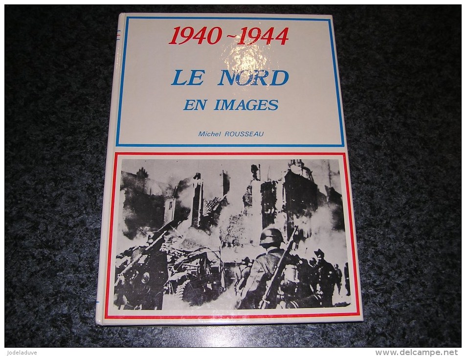 1940 1944 LE NORD EN IMAGES Rousseau Régionalisme Guerre 40 45 Coudekerque Tourcoing Dunkerque Lille Ascq Résistance FFI - Guerra 1939-45