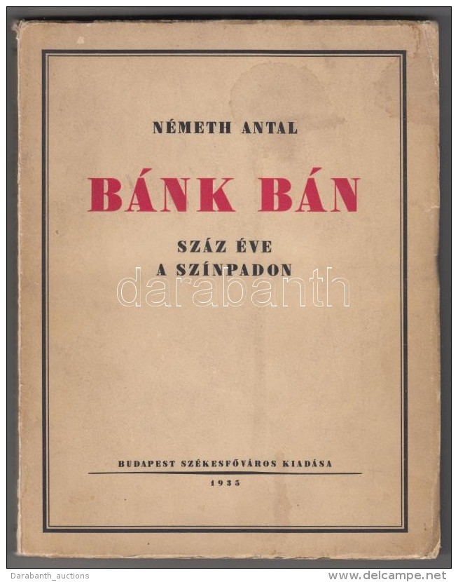 Németh Antal: Bánk Bán Száz éve A Színpadon. Budapest, 1935, Budapest... - Sin Clasificación