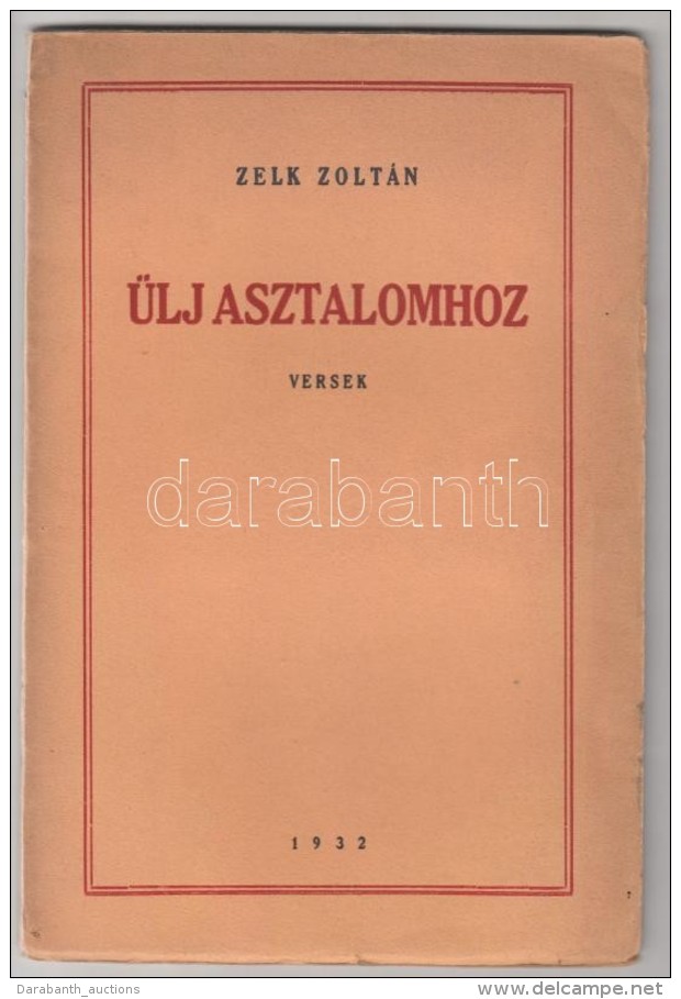 Zelk Zoltán: Ülj Asztalomhoz. Versek. Budapest, 1932. Gyarmati Ferenc Ny. ElsÅ‘ Kiadás!... - Non Classés