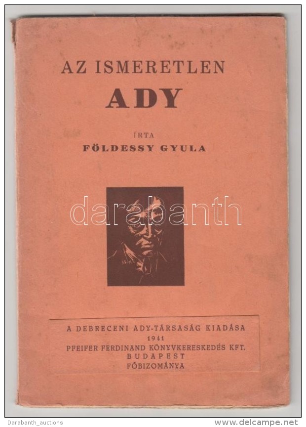 Földessy Gyula: Az Ismeretlen Ady Bp. 1941. Debreceni Ady-Társaság. 45 L. Kiadói... - Sin Clasificación