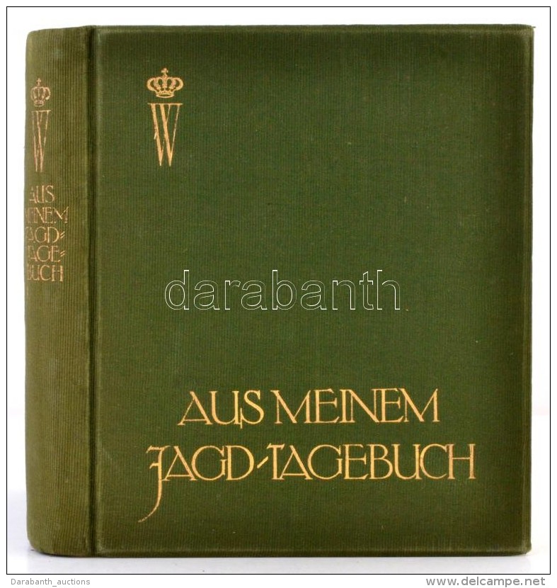 Preußen,Wilhelm Von: Aus Meinem Jagdtagebuch.
Stuttgart Und Berlin, 1912. DVA Deutsche Verlags-Anstalt.... - Non Classés