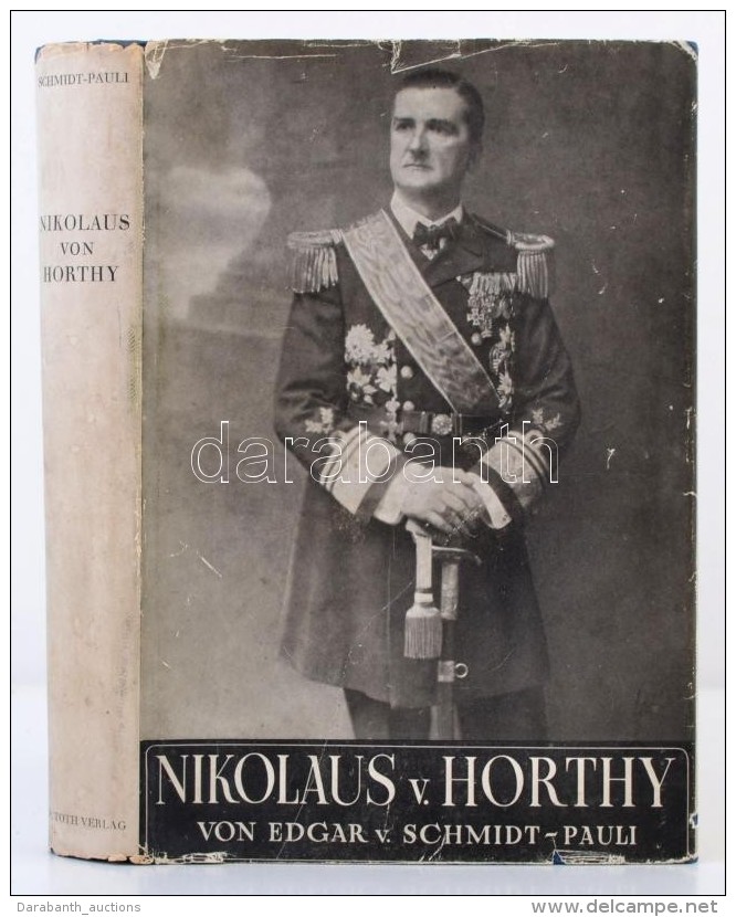 Schmidt-Pauli, Edgar Von: Nikolaus Von Horthy. Admiral, Volksheld Und Reichsverweser. Hamburg, 1942, I. P. Toth... - Sin Clasificación