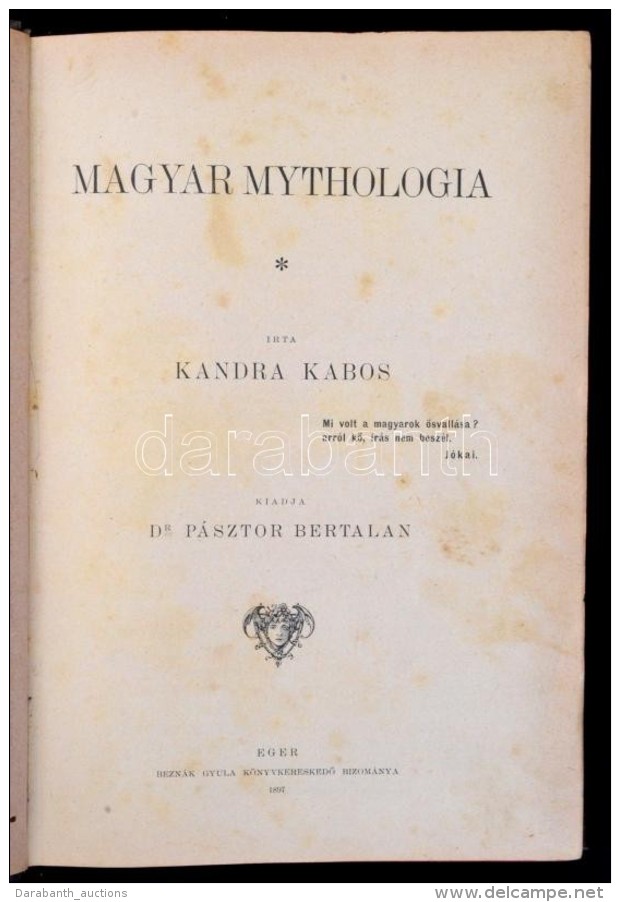 Kandra Kabos: Magyar Mythologia. Kiadja Dr. Pásztor Bertalan. Eger, 1897, Beznák Gyula... - Sin Clasificación