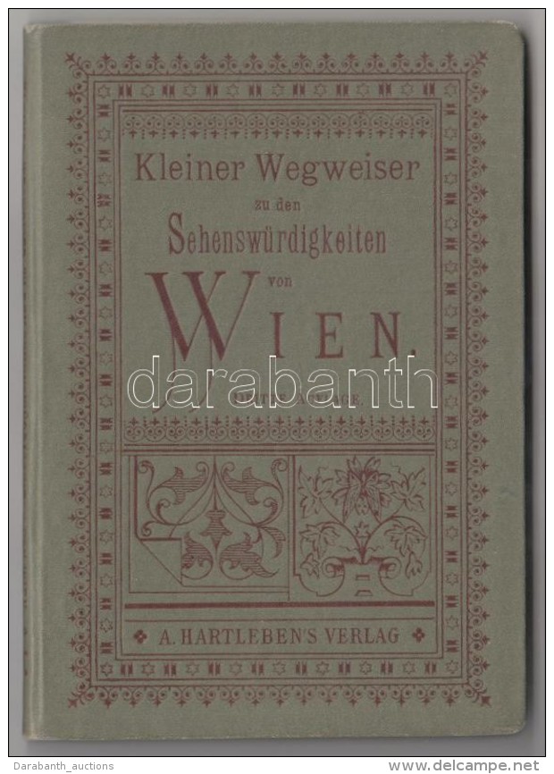 Kleiner Wegweiser Zu Den Sehenswürdigkeiten Von Wien. Wien-Pest-Leipzig, Hartleben, Korai útikönyv... - Sin Clasificación