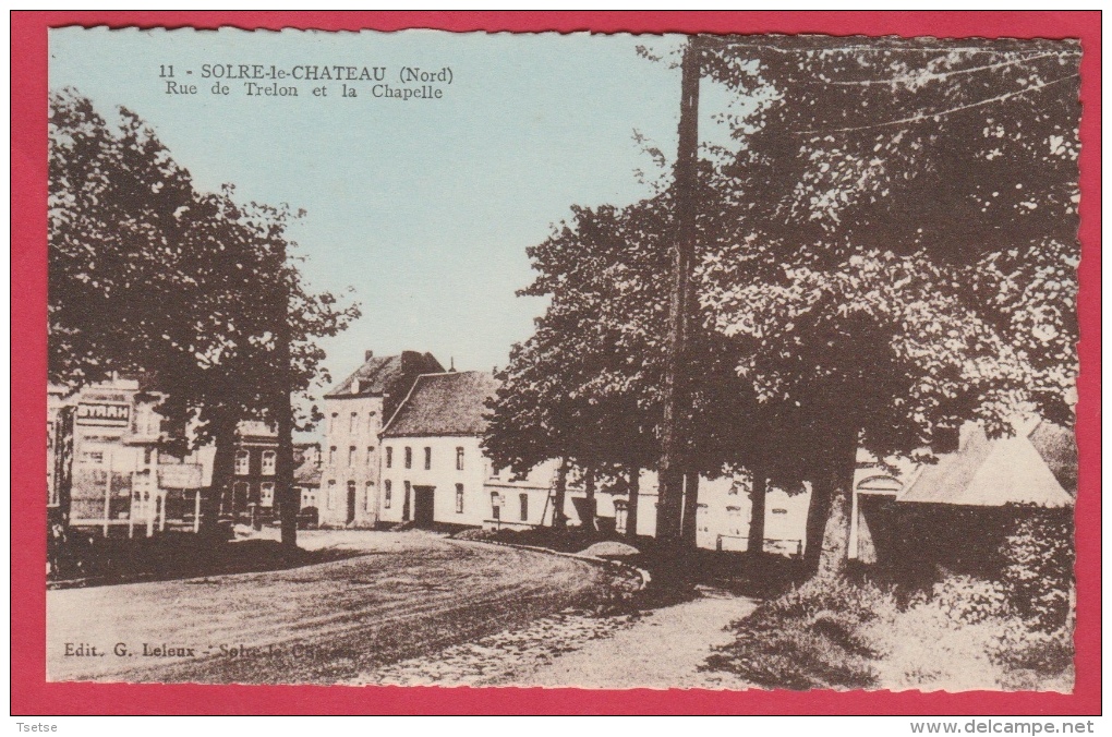 Solre-le-Château - Rue De Trélon Et La Chapelle - Edition : Leleux-Solre-le-Château ( Voir Verso ) - Solre Le Chateau