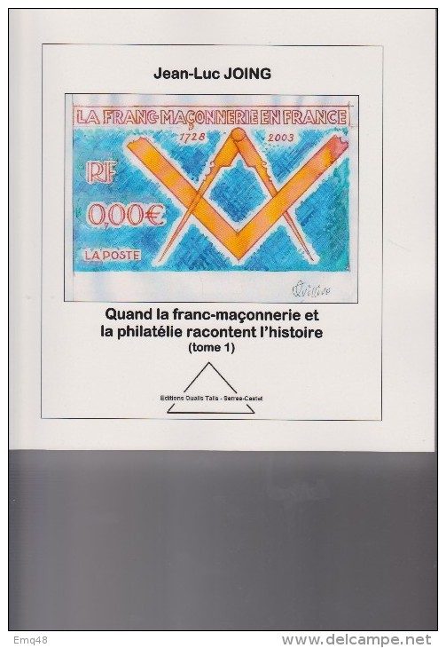 Quand La Franc-maçonnerie Et La Philatélie Racontent L´histoire,J.L.JOING, TOME 1 - + 300 Pages Illustrées - Francmasonería