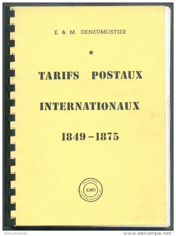 ** LA BIBLE ** - E. & M. DENEUMOSTIER, Les Tarifs Postaux Service Internationaux 1849/1875, Ed. E.M.D., Yvoz-Ramet, - Postgebühren