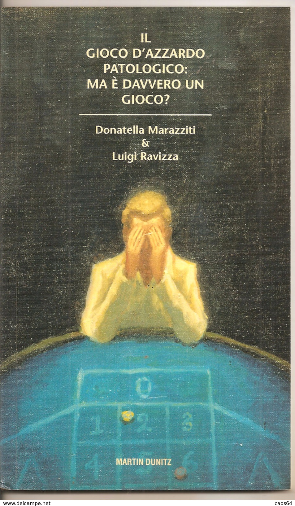 Il Gioco D'azzardo Patologico: Ma è Davvero Un Gioco? Donatella Marazziti & Luigi Ravizza - Medicina, Psicologia