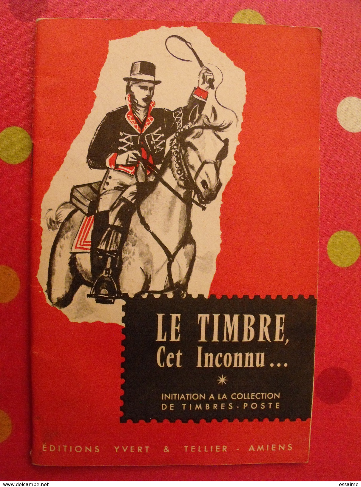 Le Timbre Cet Inconnu. Initiation à La Collection De Timbres-poste. Yvert Et Tellier Vers 1950 - Propaganda