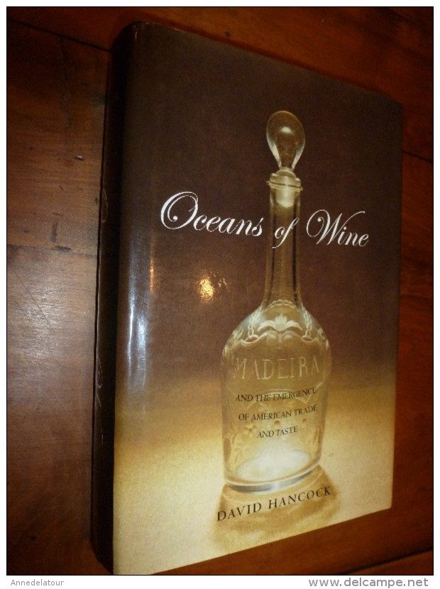 2009 Oceans Of Wine , Madera And The Emergence Of American Trade And Taste  (David Hancock) - Otros & Sin Clasificación