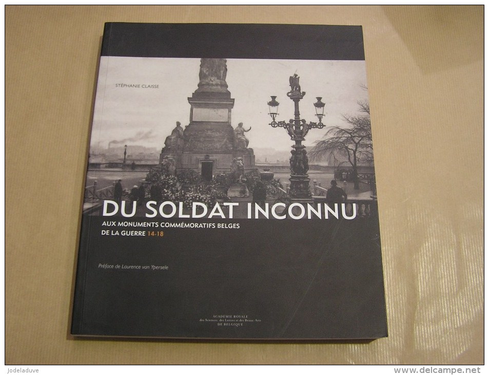 DU SOLDAT INCONNU AUX MONUMENTS COMMEMORATIFS BELGES DE LA GUERRE 14 18 Régionalisme Stèle Joyeuse Entrée Architecture - Oorlog 1914-18