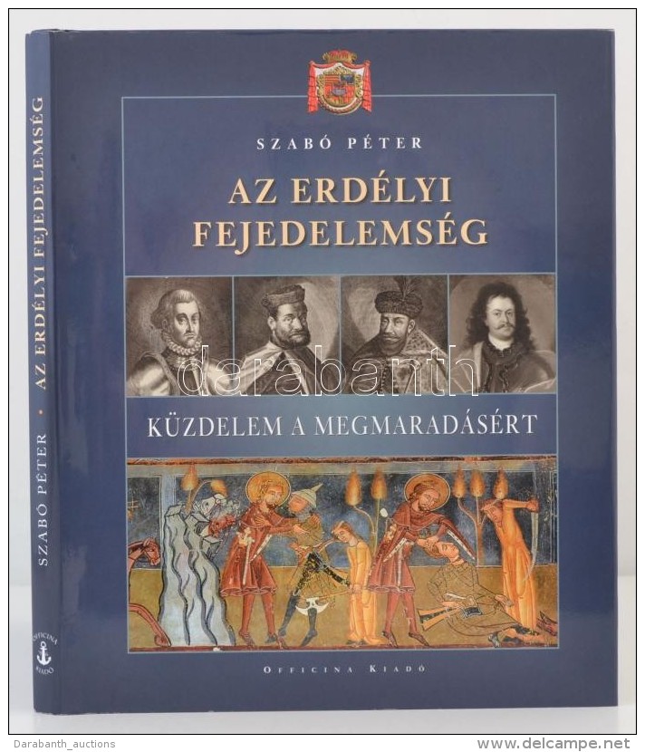 Szab&oacute; P&eacute;ter: Az Erd&eacute;lyi Fejedelems&eacute;g. K&uuml;zdelem A Megmarad&aacute;s&eacute;rt. Bp.,... - Non Classés