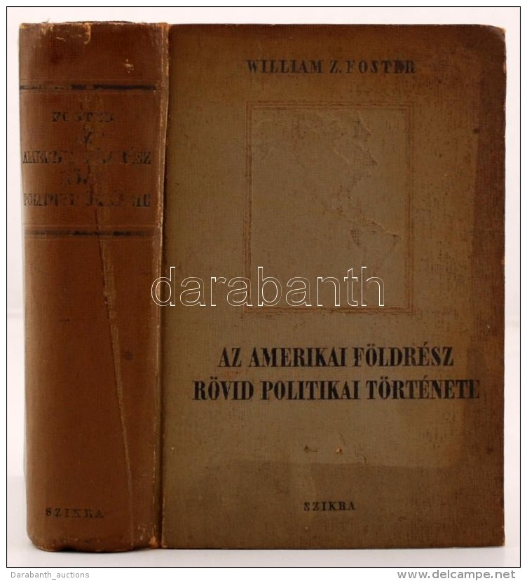 William Z. Foster: Az Amerikai F&ouml;ldr&eacute;sz R&ouml;vid Politikai T&ouml;rt&eacute;nete. Bp., 1952, Szikra.... - Non Classés