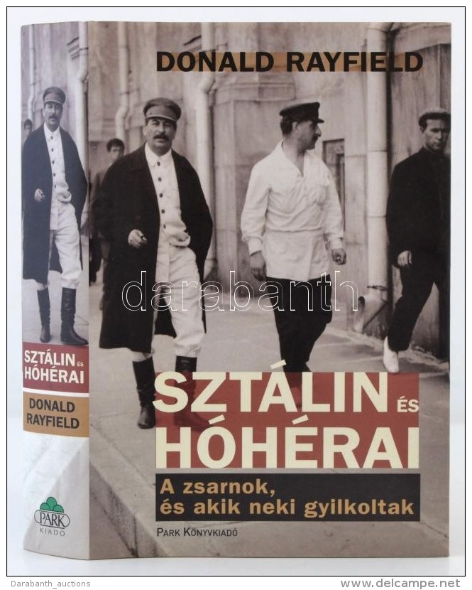 Donald Rayfield: Szt&aacute;lin &eacute;s H&oacute;h&eacute;rai. A Zsarnok, &eacute;s Akik Neki Gyilkoltak. Bp.,... - Non Classés