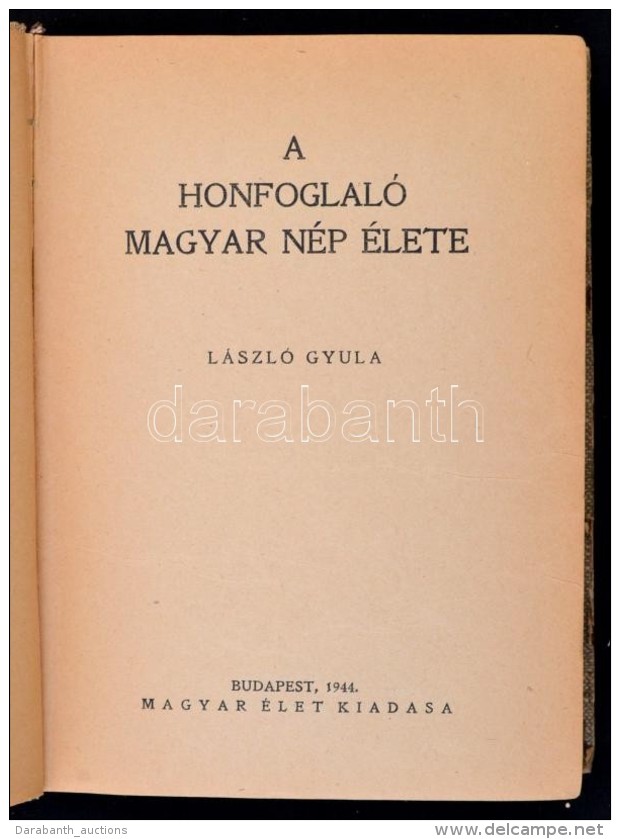 L&aacute;szl&oacute; Gyula: A Honfoglal&oacute; Magyar N&eacute;p &eacute;lete. Bp., 1944, Magyar &Eacute;let... - Non Classés