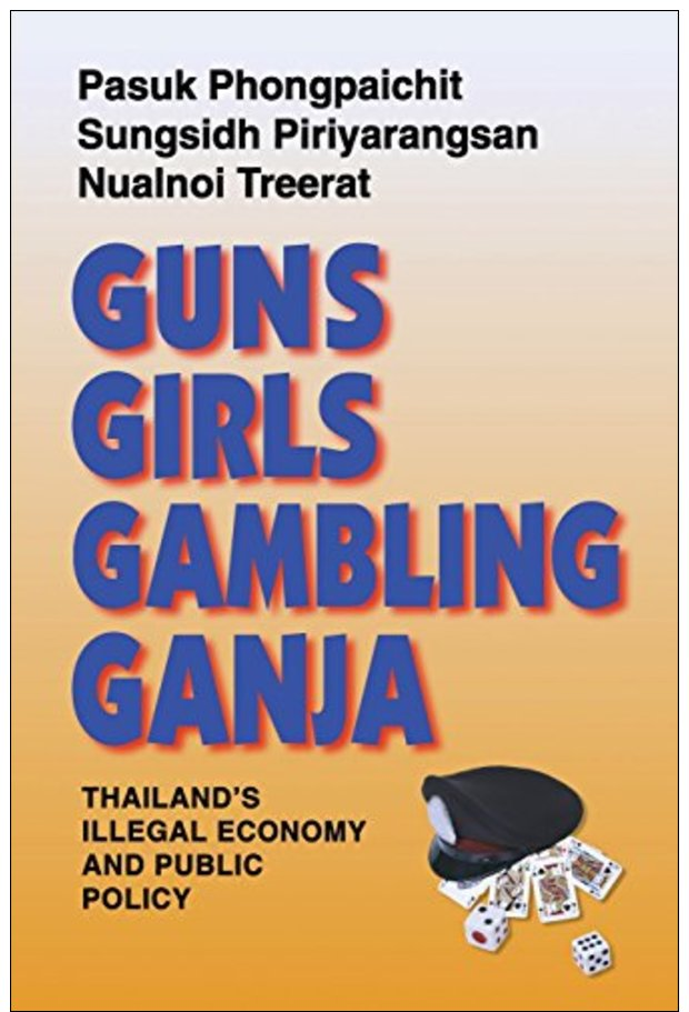 Guns, Girls, Gambling, Ganja: Thailand's Illegal Economy And Public Policy. - Oude Boeken