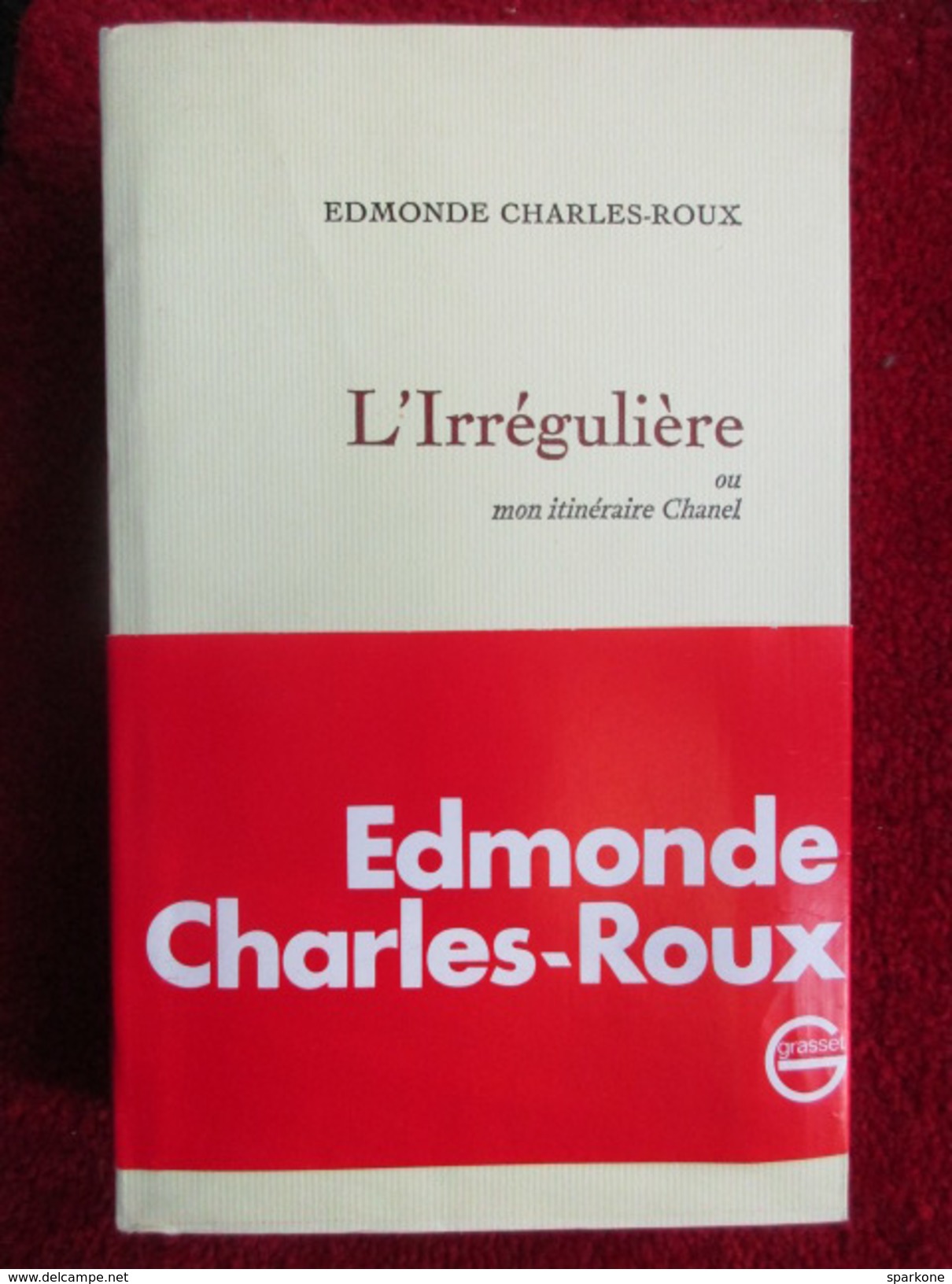 L'irrégulière Ou Mon Itinéraire Chanel (Edmonde Charles-Roux) éditions Bernard Grasset De 1974 - Sonstige & Ohne Zuordnung