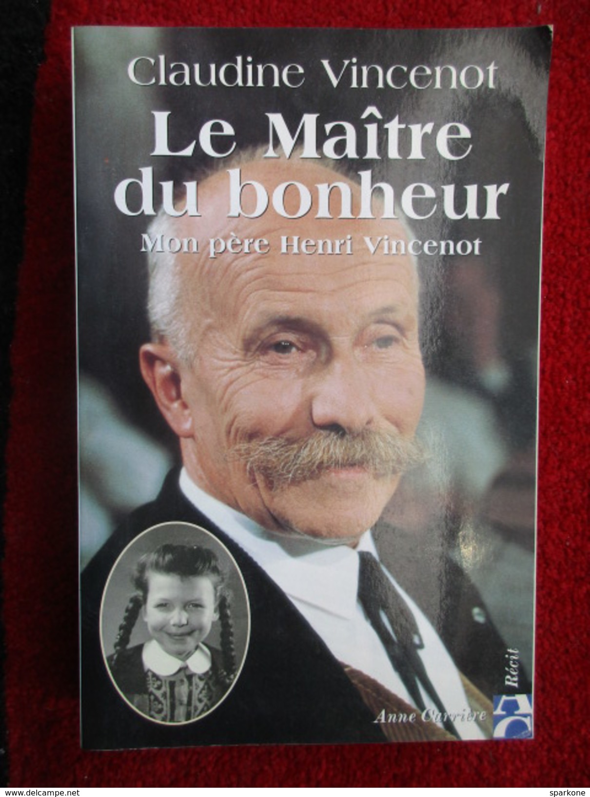 Le Maitre Du Bonheur, Mon Père Henri Vincenot  (Claudine Vincenot) éditions Anne Carrière De 1995 - Other & Unclassified