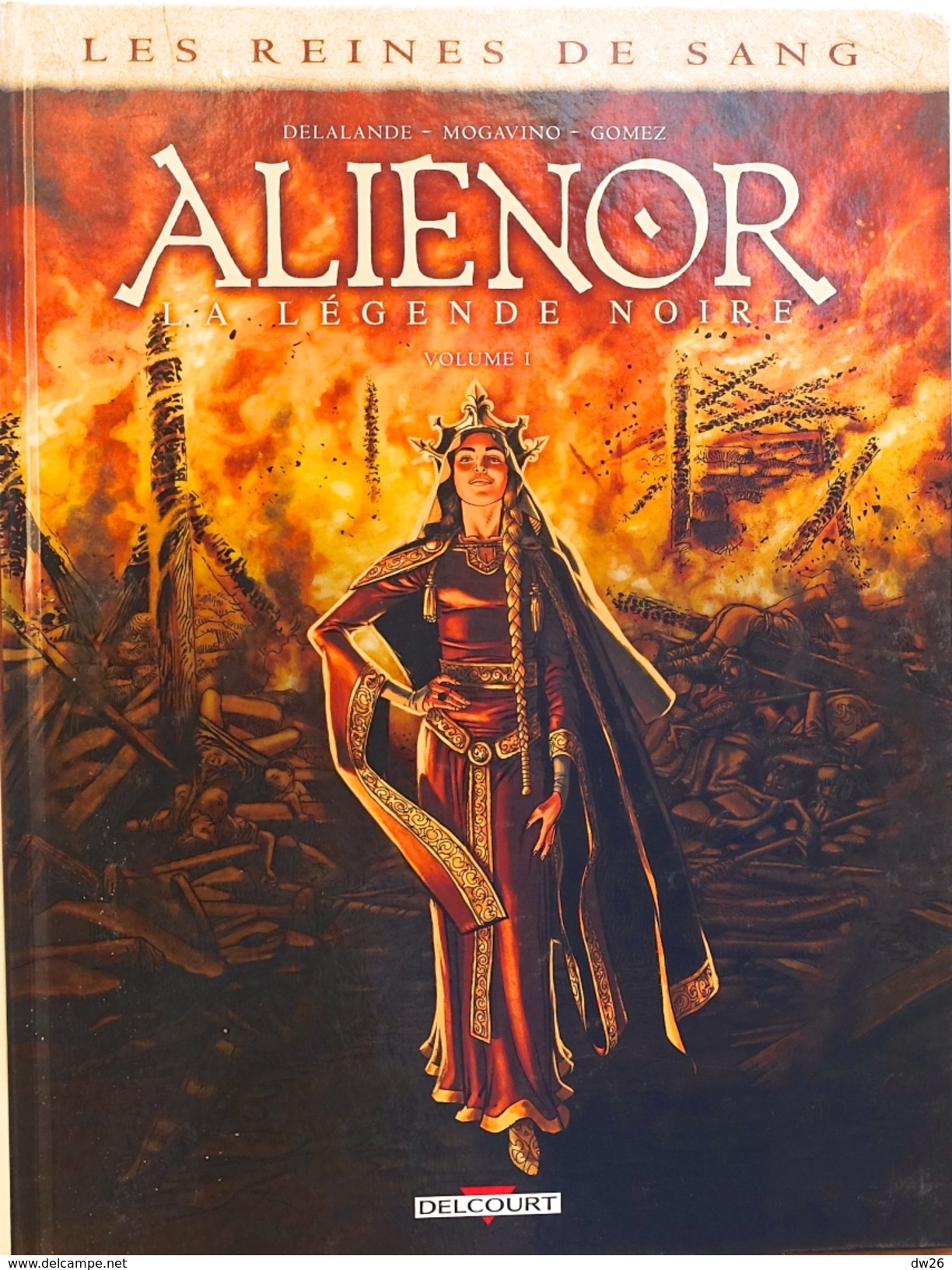 Les Reines De Sang - Alienor, La Légende Noire, Volume 1 - Delalande, Mogavino, Gomez - Edition Delcourt 2015 - Colecciones Completas