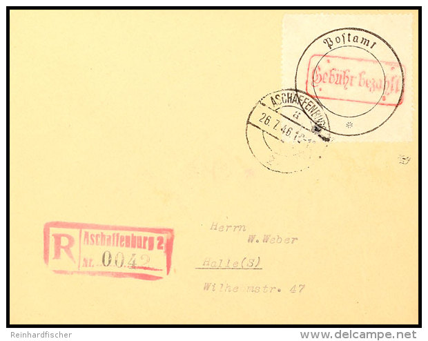 Postverschlusszettel Mit Rotem Stempel "Geb&uuml;hr Bezahlt" Auf R-Brief  "ASCHAFFENBURG 26.7.46" Nach Halle Mit... - Aschaffenburg