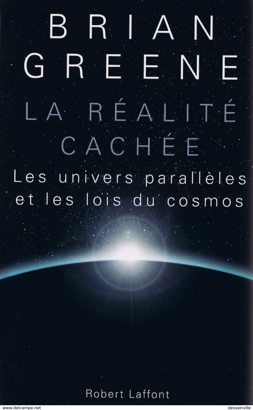 La Réalité Cachée De BRIAN GREENE - Les Univers Parallèles Et Les Lois Du Cosmos. TBE COMME NEUF. EDITION LAFFONT - Astronomie