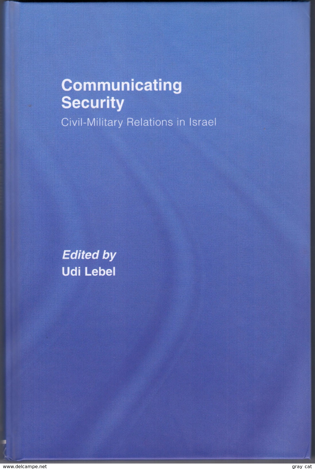 Communicating Security: Civil-Military Relations In Israel By Lebel, Udi (ISBN 9780415373401) - 1950-Maintenant