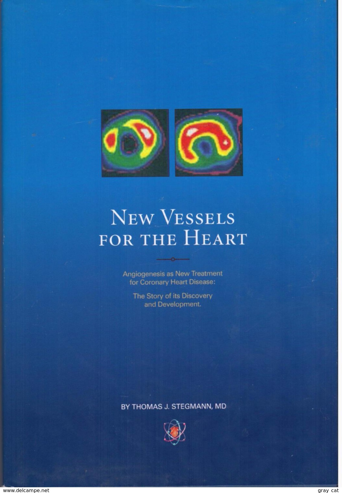 New Vessels For The Heart: Angiogenesis As New Treatment For Coronary Heart By Thomas J. Stegmann (ISBN 9780976558309) - Medical/ Nursing