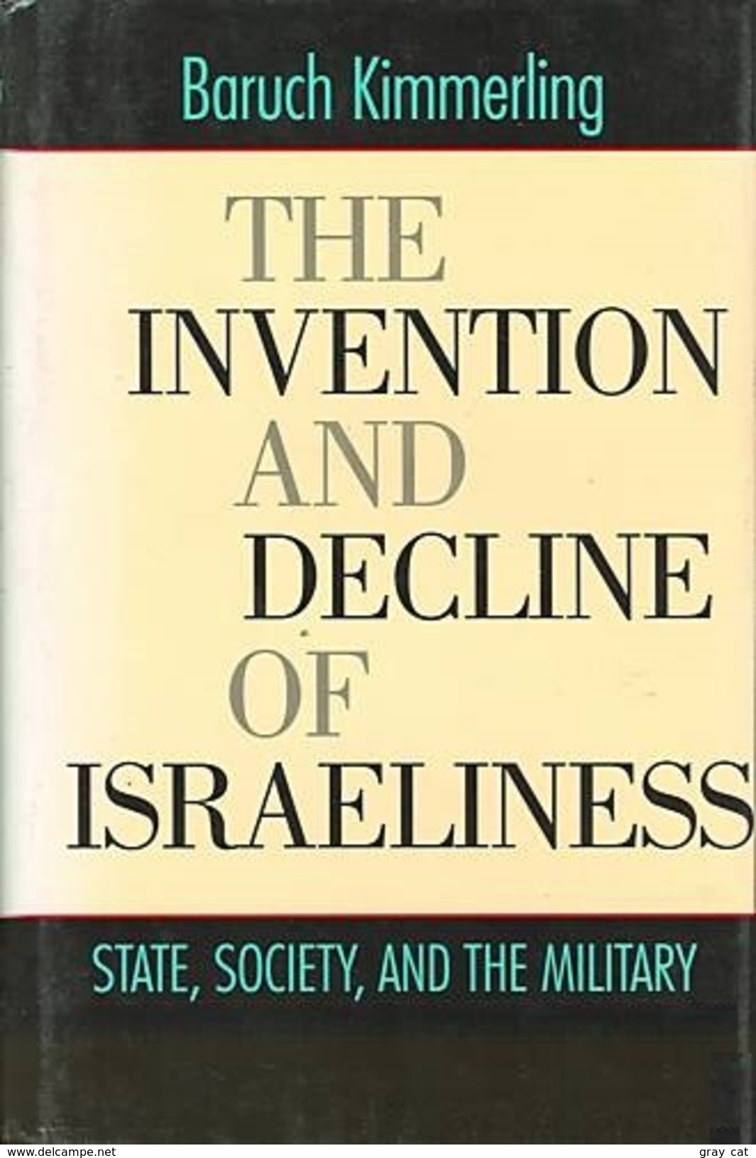 The Invention And Decline Of Israeliness: State, Society, And The Military By Kimmerling, Baruch (ISBN 9780520229686) - Medio Oriente