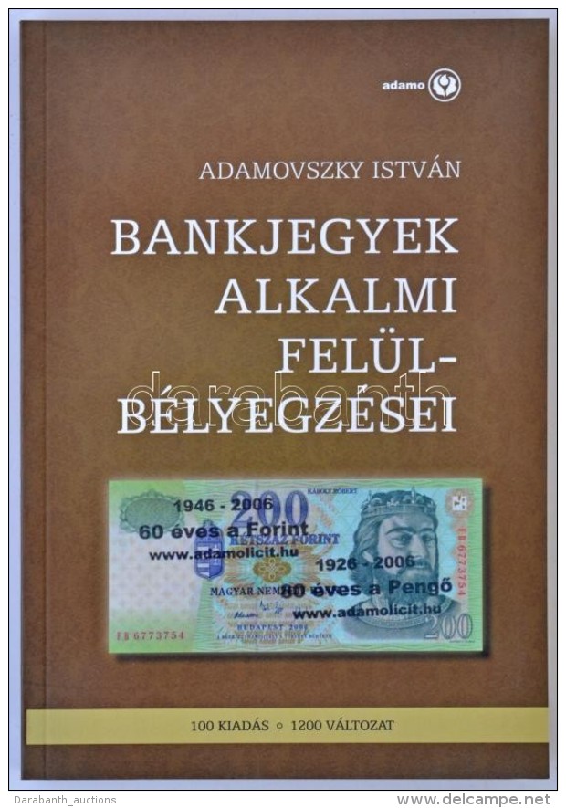 Adamovszky Istv&aacute;n: Bankjegyek Alkalmi Fel&uuml;lb&eacute;lyegz&eacute;sei. Budapest, 2009. &Uacute;j... - Non Classés